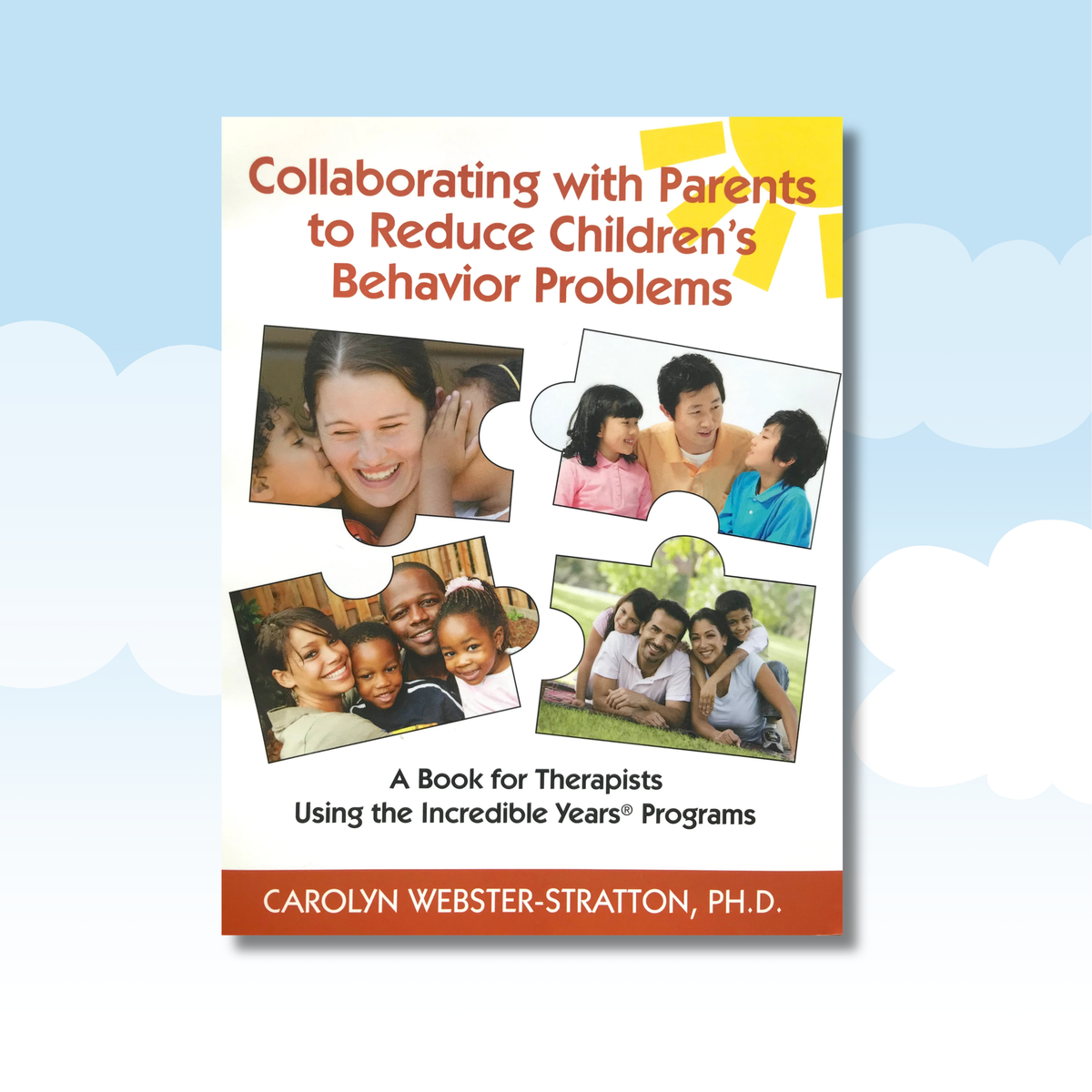 Collaborating with Parents to Reduce Children’s Behavior Problems: A Book for Therapists Using the Incredible Years Programs